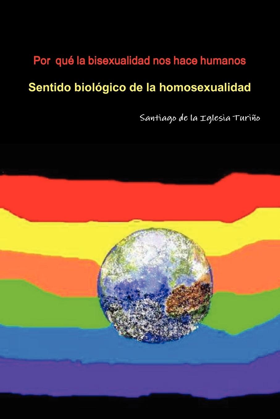Por  qué la bisexualidad nos hace humanos - de la Iglesia Turiño, Santiago