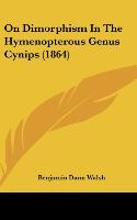 On Dimorphism In The Hymenopterous Genus Cynips (1864) - Walsh, Benjamin Dann