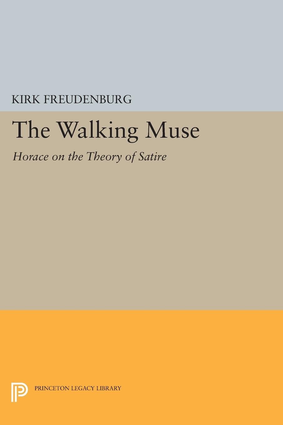 The Walking Muse – Horace on the Theory of Satire - K Freudenburg