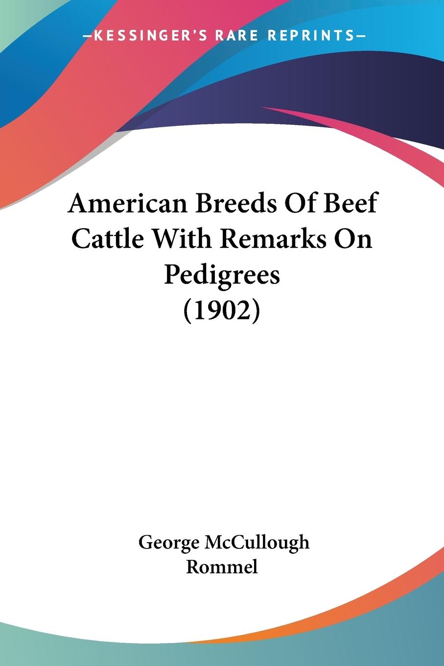 American Breeds Of Beef Cattle With Remarks On Pedigrees (1902) - Rommel, George Mccullough