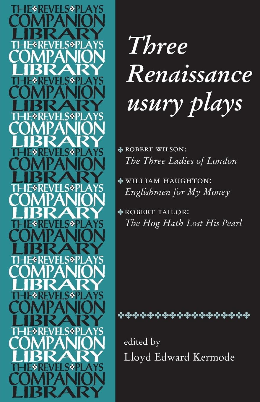 Three Renaissance Usury Plays - Kermode, Lloyd Edward