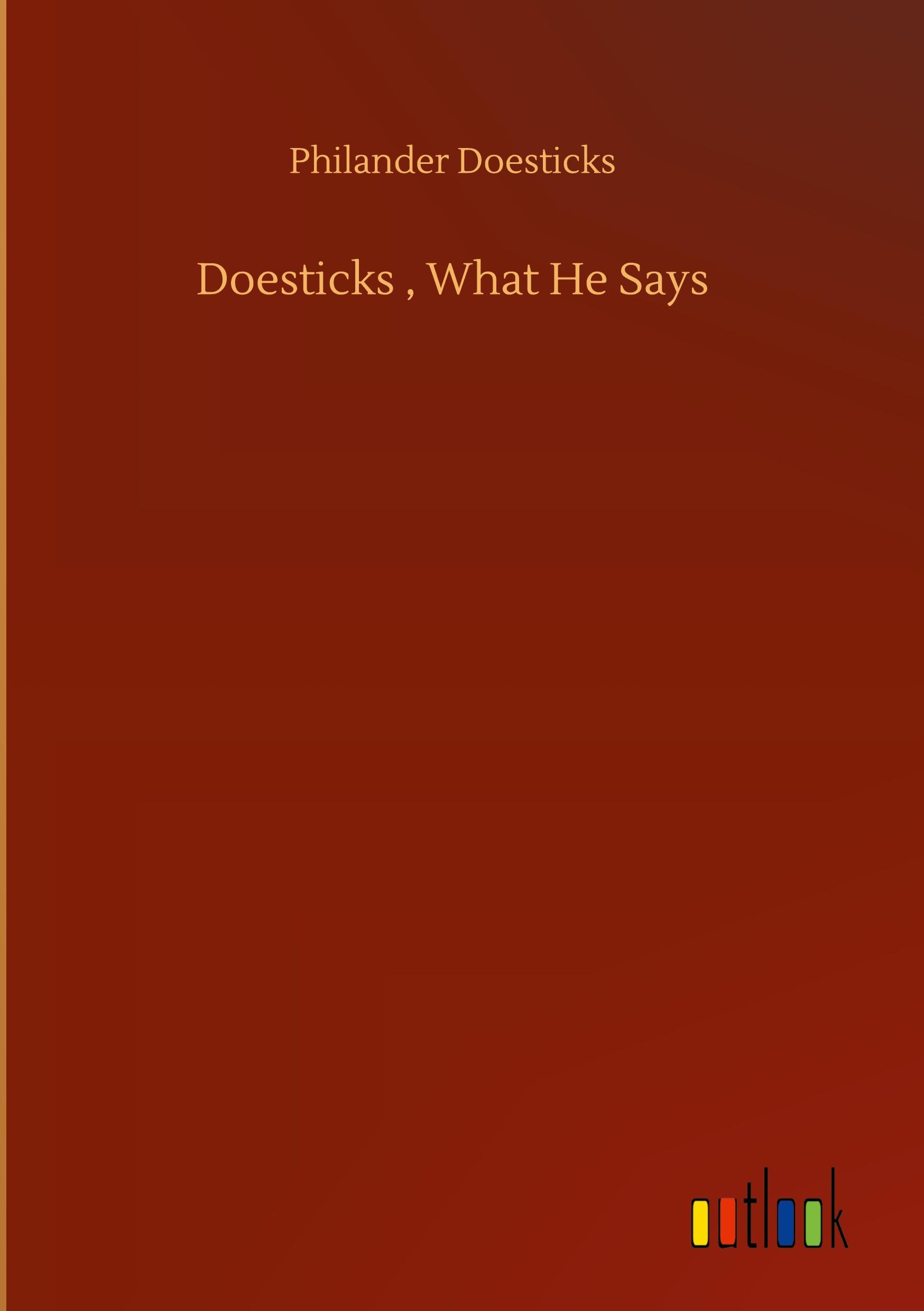 Doesticks , What He Says - Doesticks, Philander