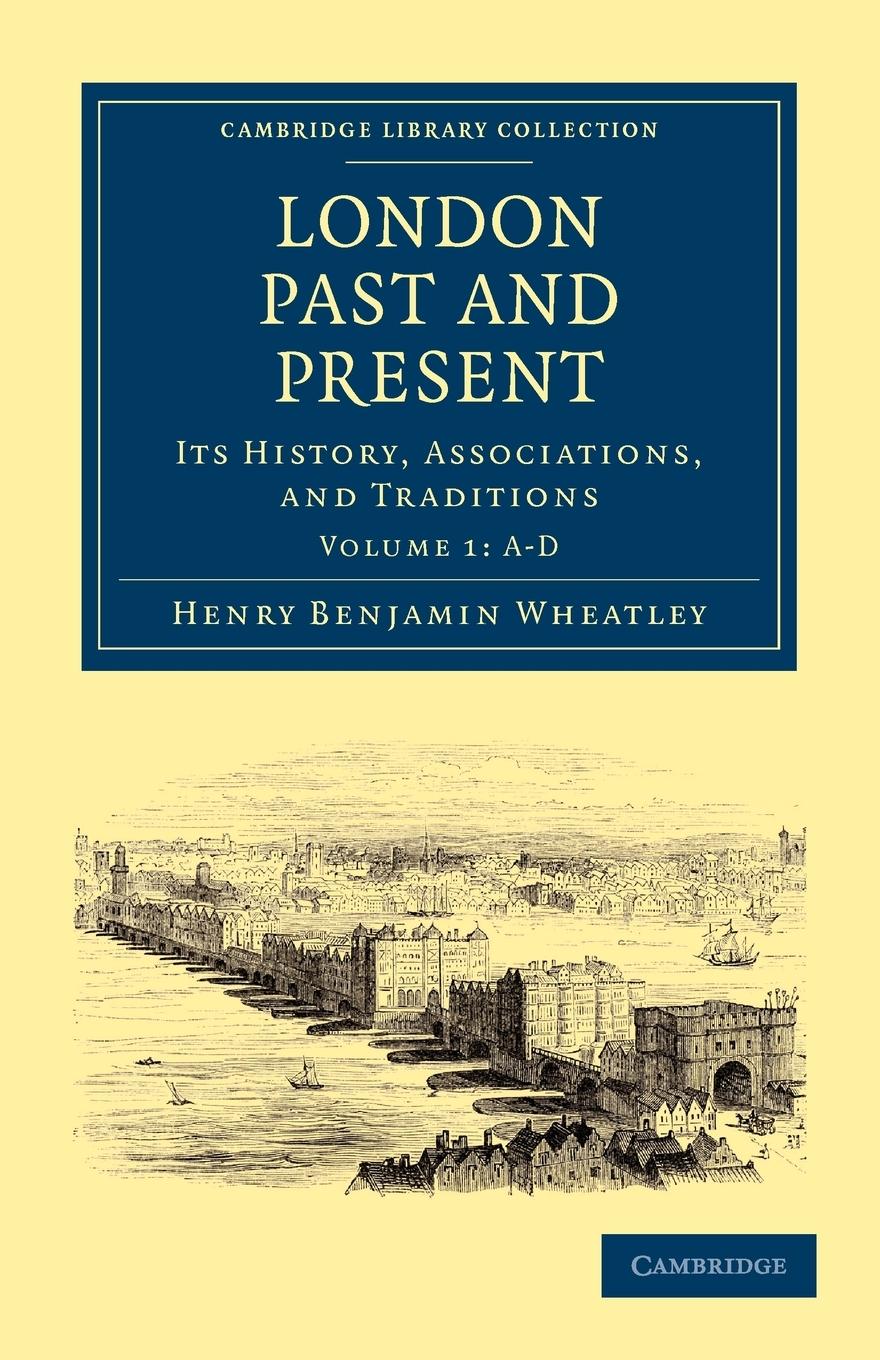 London Past and Present - Volume 1 - Wheatley, Henry Benjamin Cunningham, Peter