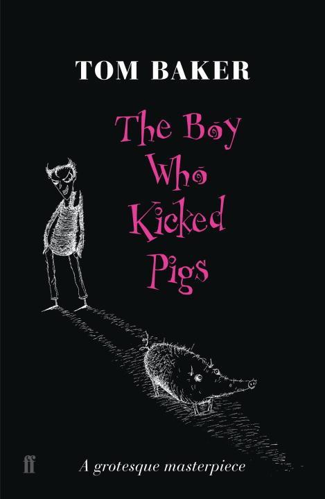 The Boy Who Kicked Pigs - Baker, Tom