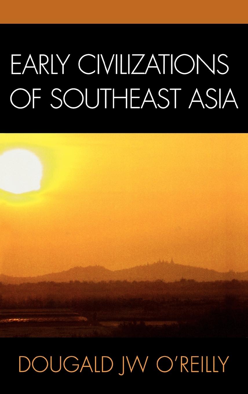 Early Civilizations of Southeast Asia - O Reilly, Dougald J. W.