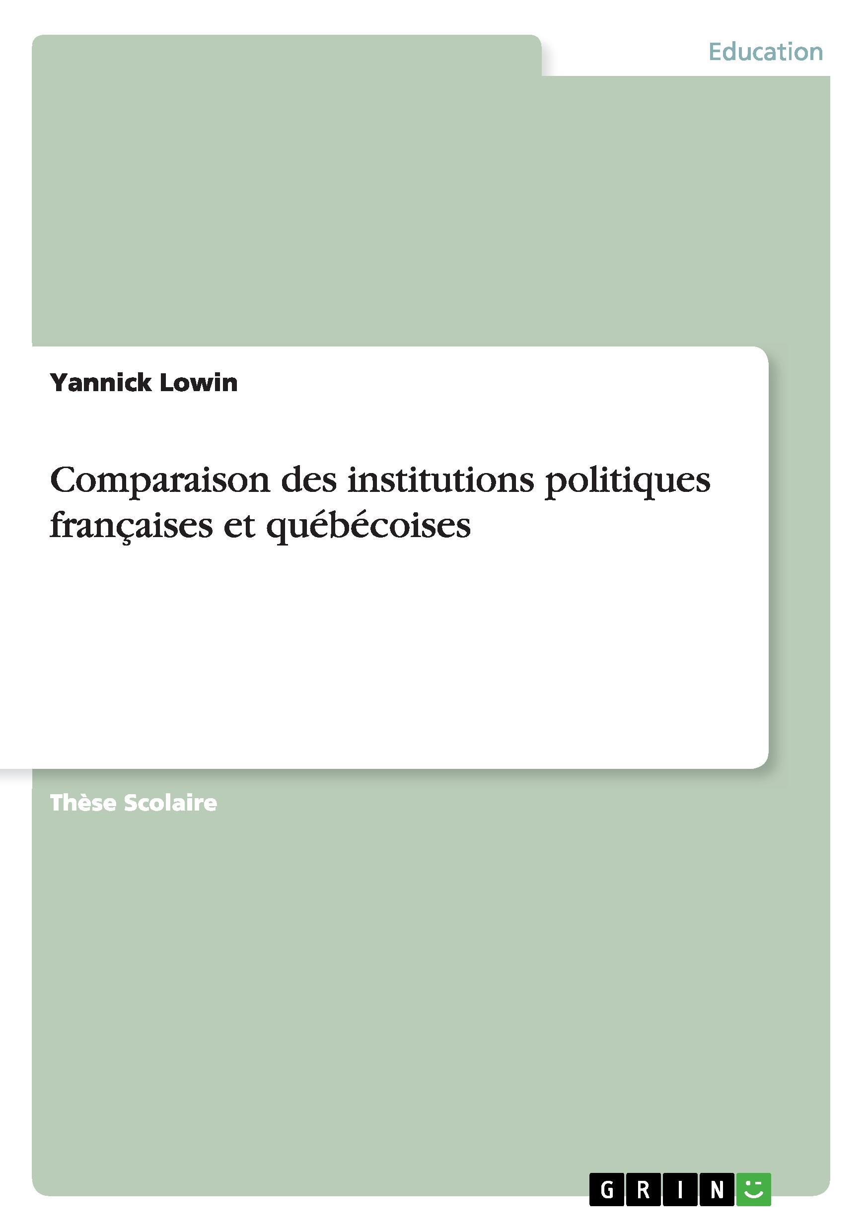 Comparaison des institutions politiques françaises et québécoises - Lowin, Yannick