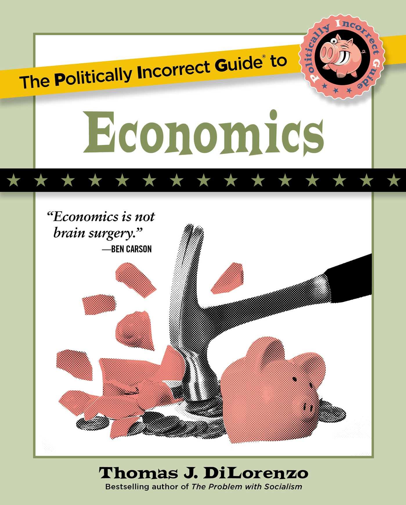 The Politically Incorrect Guide to Economics - DiLorenzo, Thomas J.