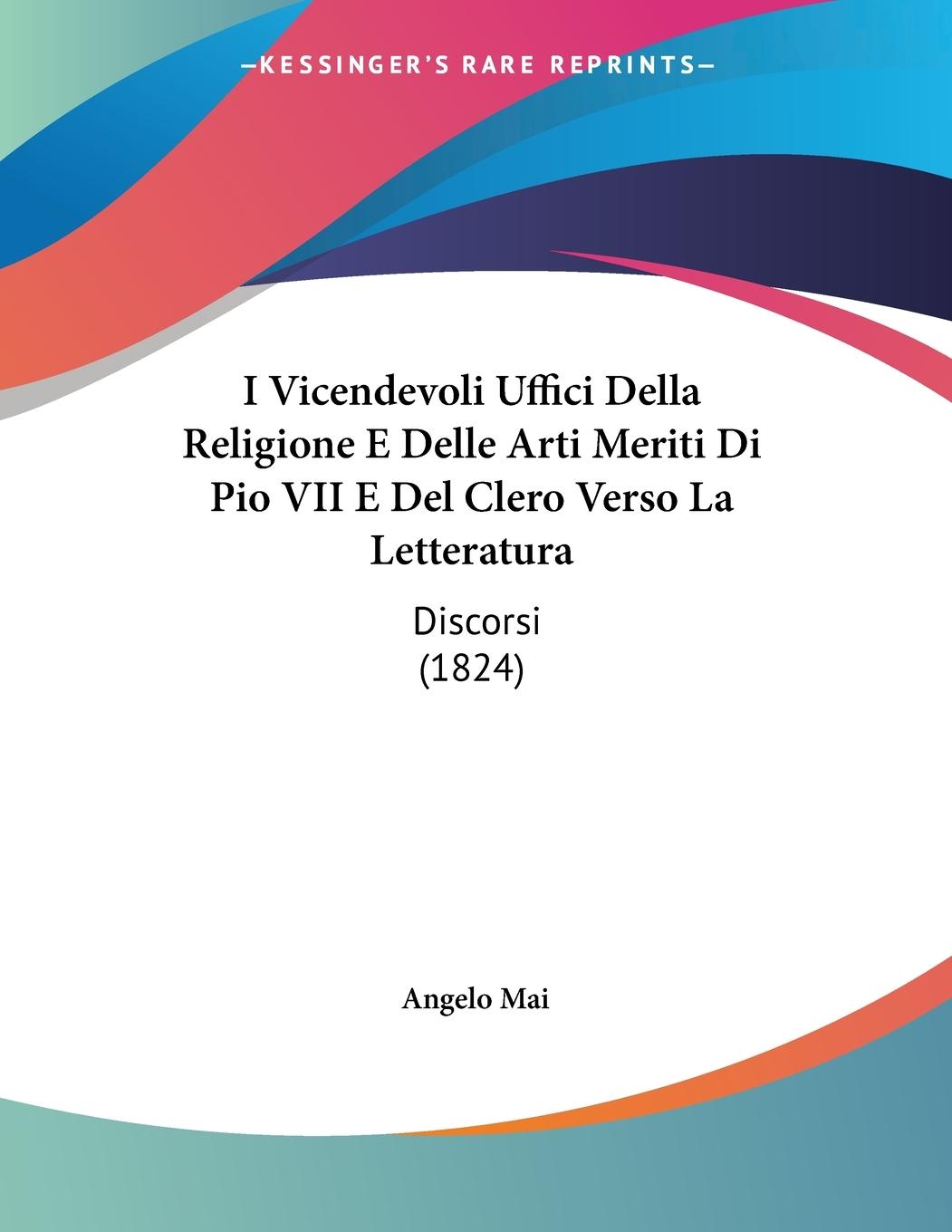 I Vicendevoli Uffici Della Religione E Delle Arti Meriti Di Pio VII E Del Clero Verso La Letteratura - Mai, Angelo