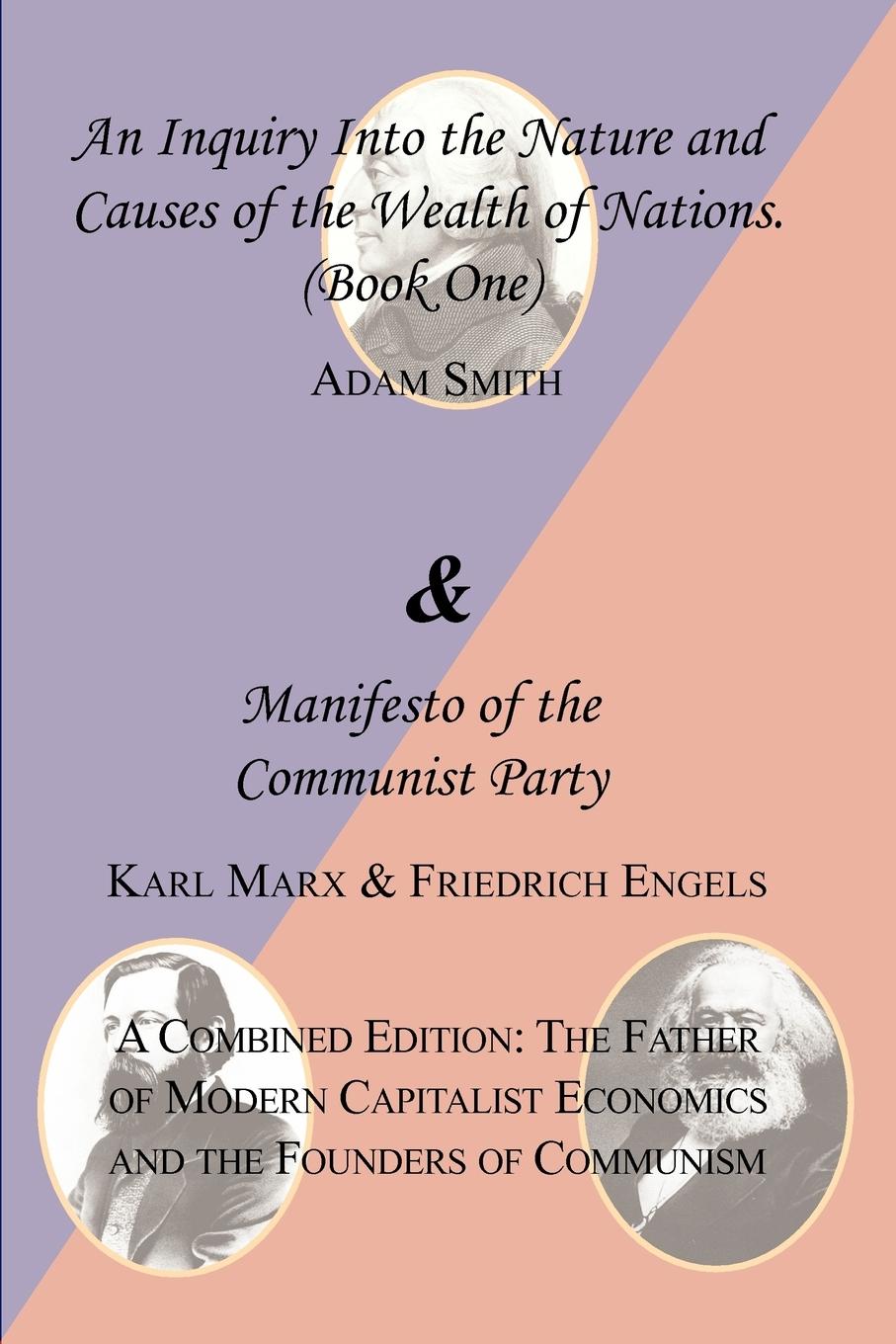 The Wealth of Nations (Book One) and the Manifesto of the Communist Party. a Combined Edition - Smith, Adam Marx, Karl Engels, Friedrich