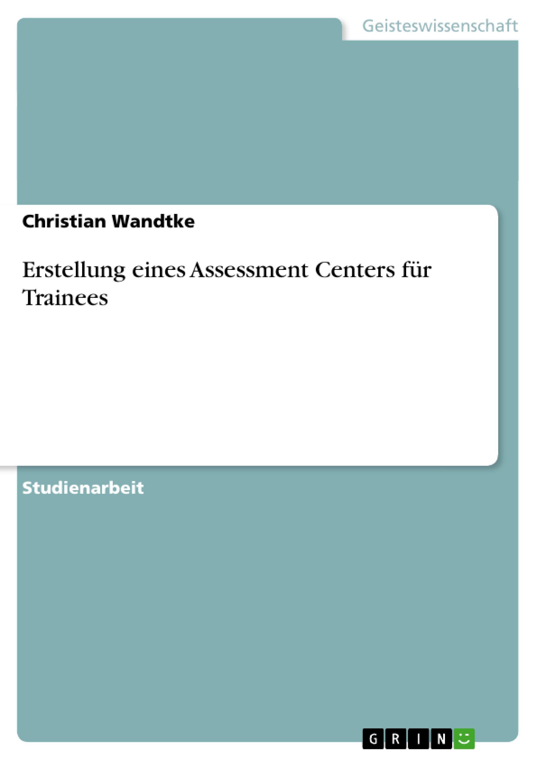 Erstellung eines Assessment Centers fuer Trainees - Wandtke, Christian