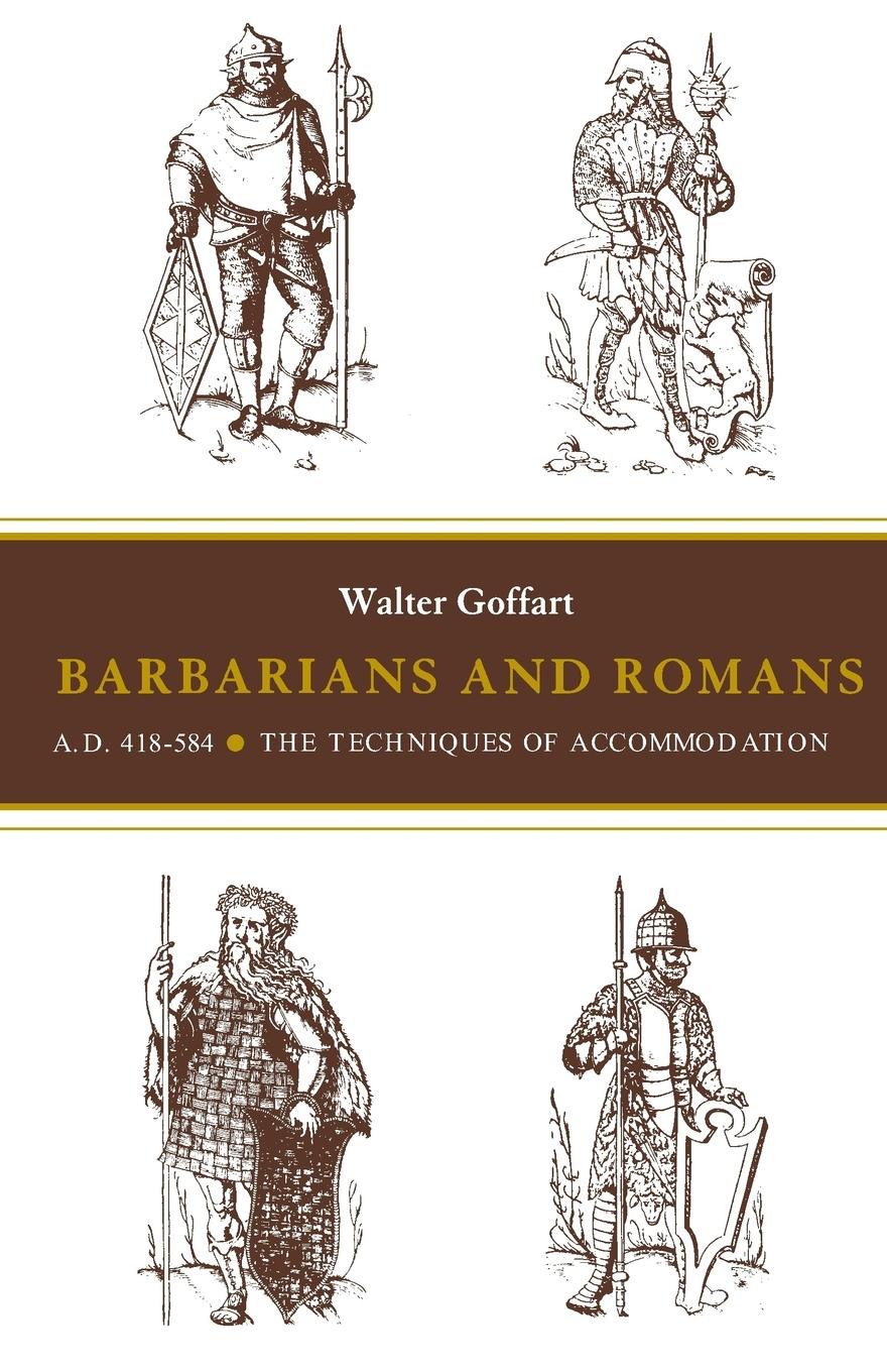 Barbarians and Romans, A.D. 418–584 – The Techniques of Accommodation - Walter Goffart Carl Erdmann