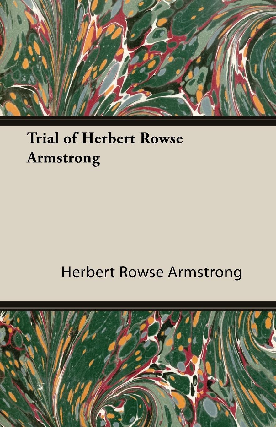 Trial of Herbert Rowse Armstrong - Armstrong, Herbert Rowse