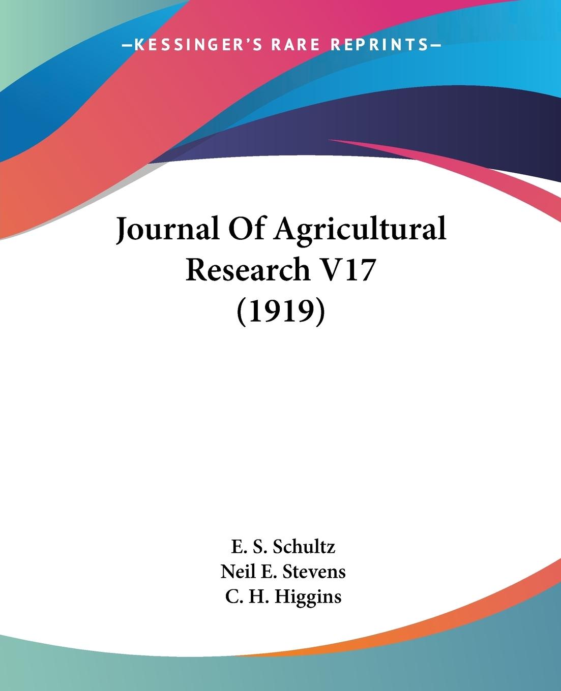 Journal Of Agricultural Research V17 (1919) - Schultz, E. S. Stevens, Neil E. Higgins, C. H.