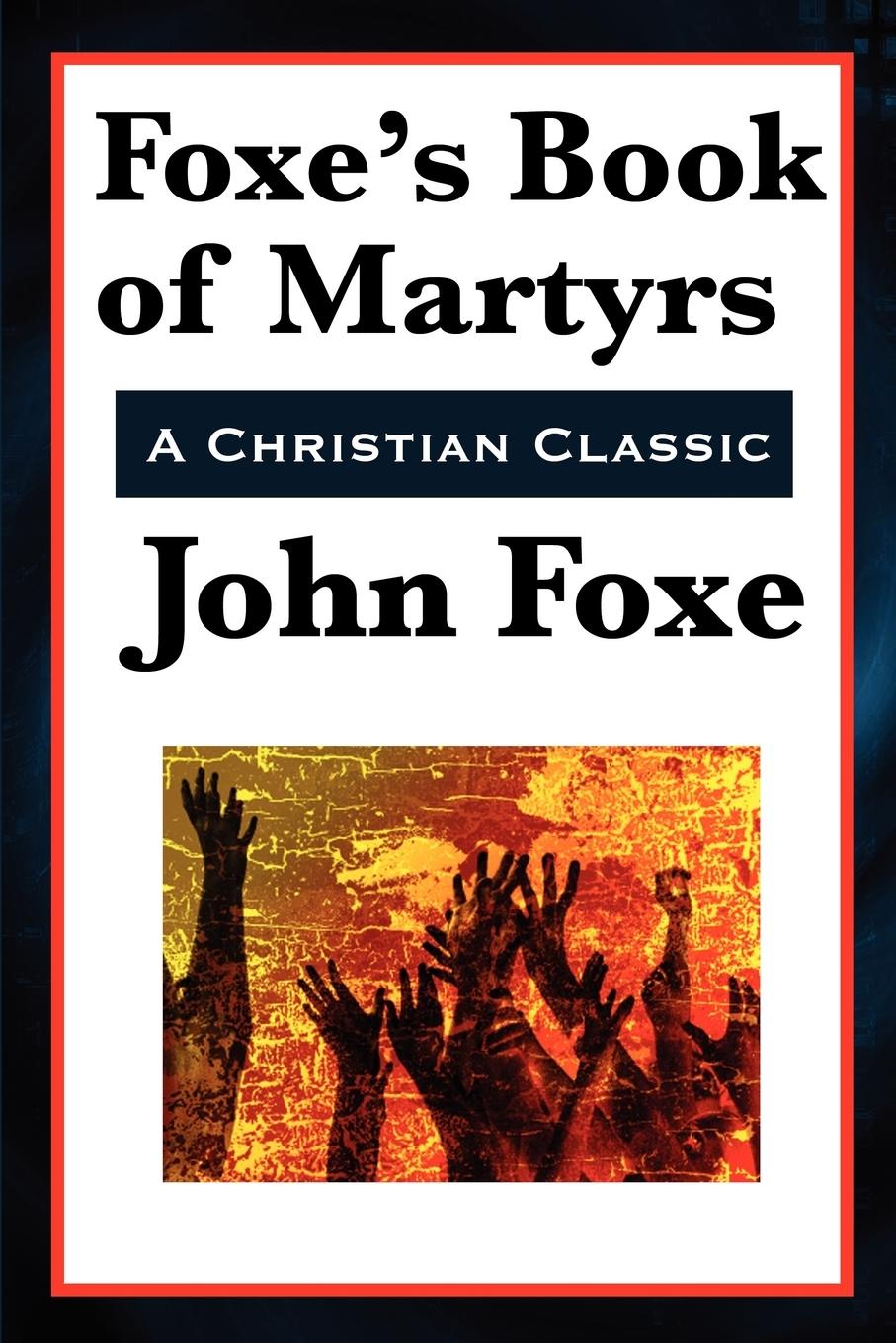 Foxe s Book of Martyrs - Foxe, John