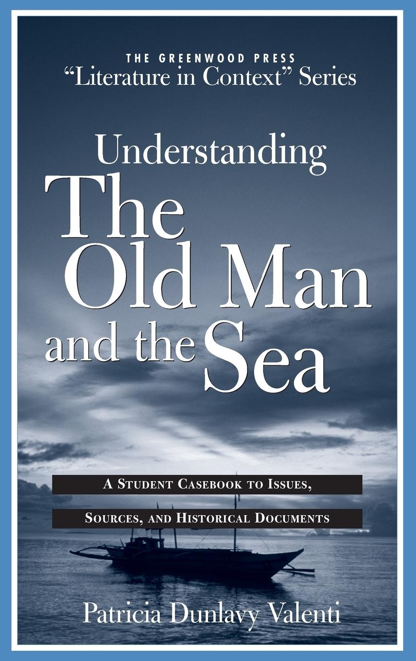 Understanding the Old Man and the Sea - Valenti, Patricia Dunlavy
