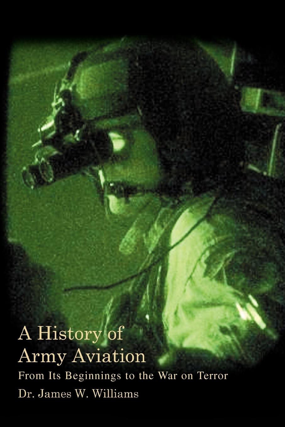 A History of Army Aviation - Williams, James W. Jr. Williams, James W.