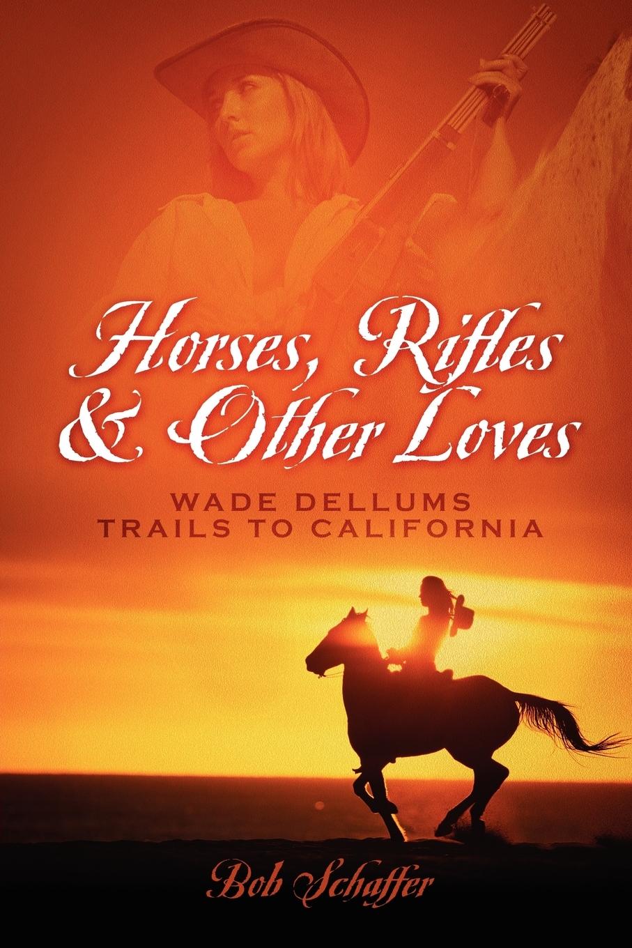 Horses, Rifles & Other Loves - Schaffer, Bob