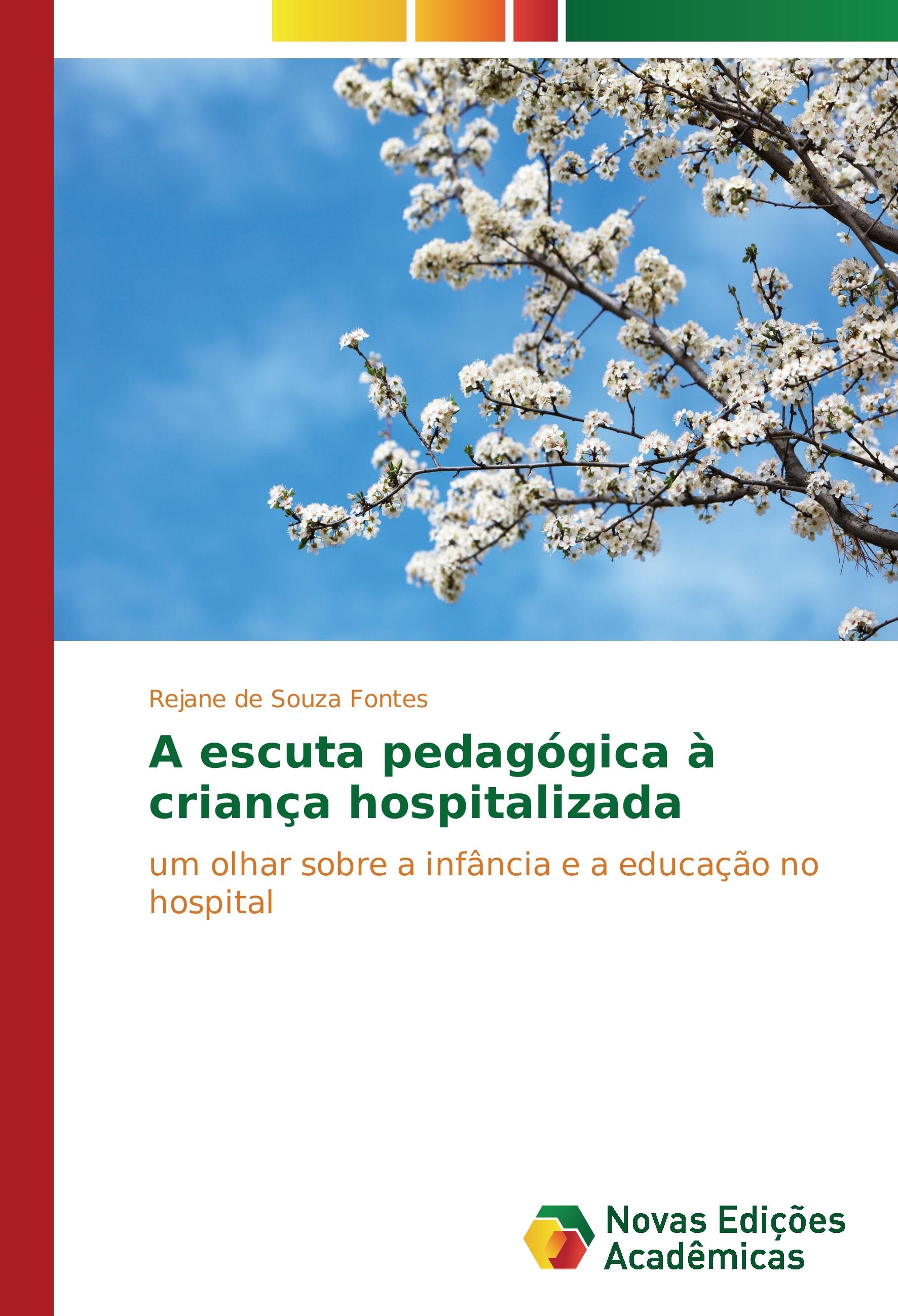 A escuta pedagógica à criança hospitalizada - Rejane de Souza Fontes