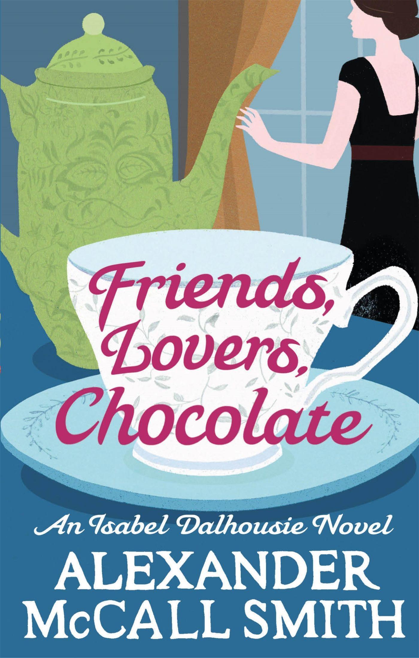 Friends, Lovers, Chocolate - Smith, Alexander McCall