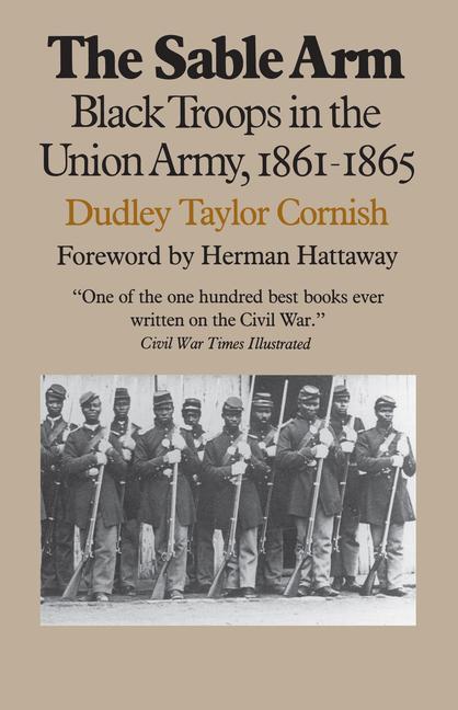 The Sable Arm – Black Troops in the Union Army, 1861–65 - Dudley Taylor Cornish