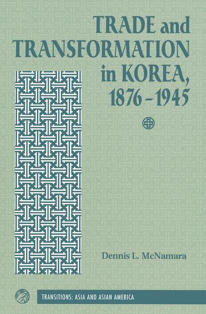 Trade And Transformation In Korea, 1876-1945 - Dennis Mcnamara
