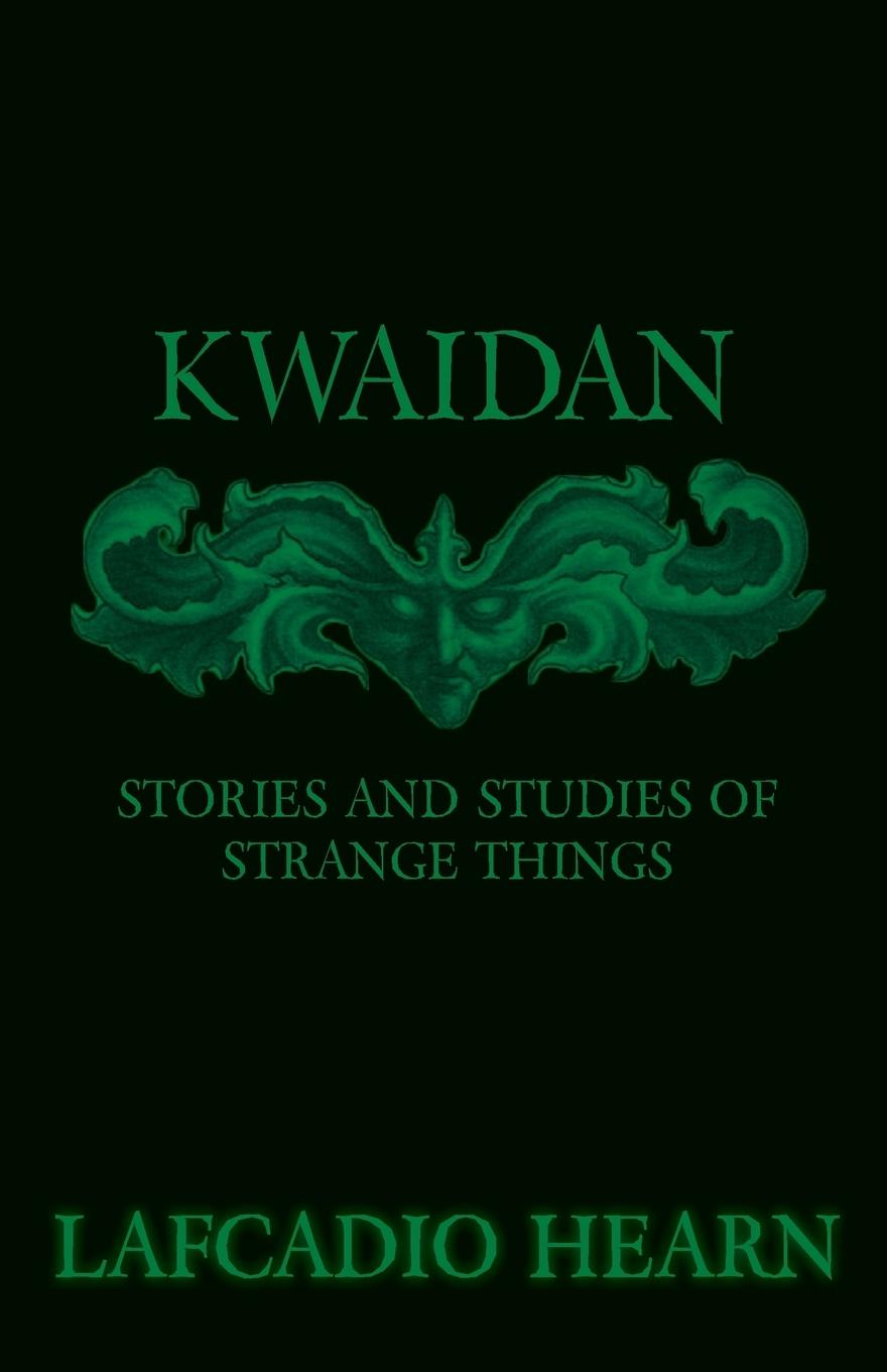 Kwaidan - Stories and Studies of Strange Things - Hearn, Lafcadio