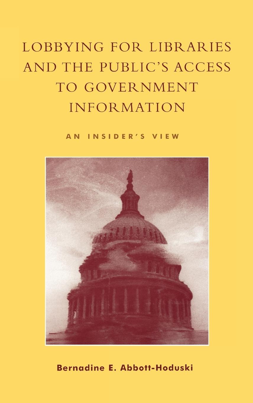 Lobbying for Libraries and the Public s Access to Government Information - Abbott-Hoduski, Bernadine E.