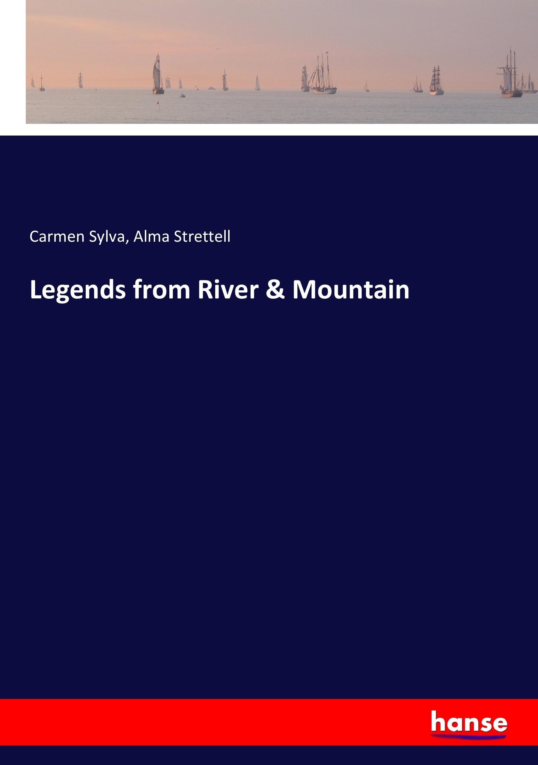 Legends from River & Mountain - Sylva, Carmen Strettell, Alma