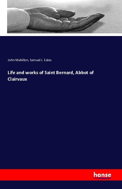 Life and works of Saint Bernard, Abbot of Clairvaux - Mabillon, John Eales, Samuel J.