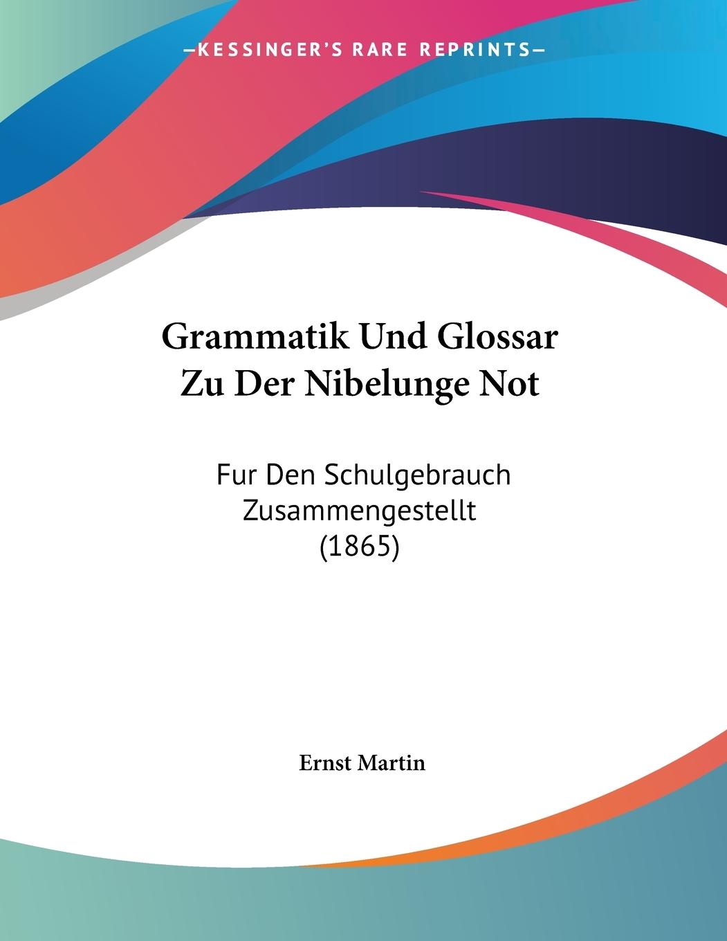 Grammatik Und Glossar Zu Der Nibelunge Not - Martin, Ernst