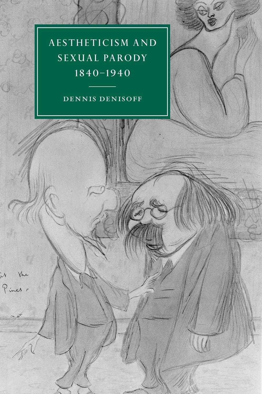 Aestheticism and Sexual Parody 1840 1940 - Denisoff, Dennis Dennis, Denisoff