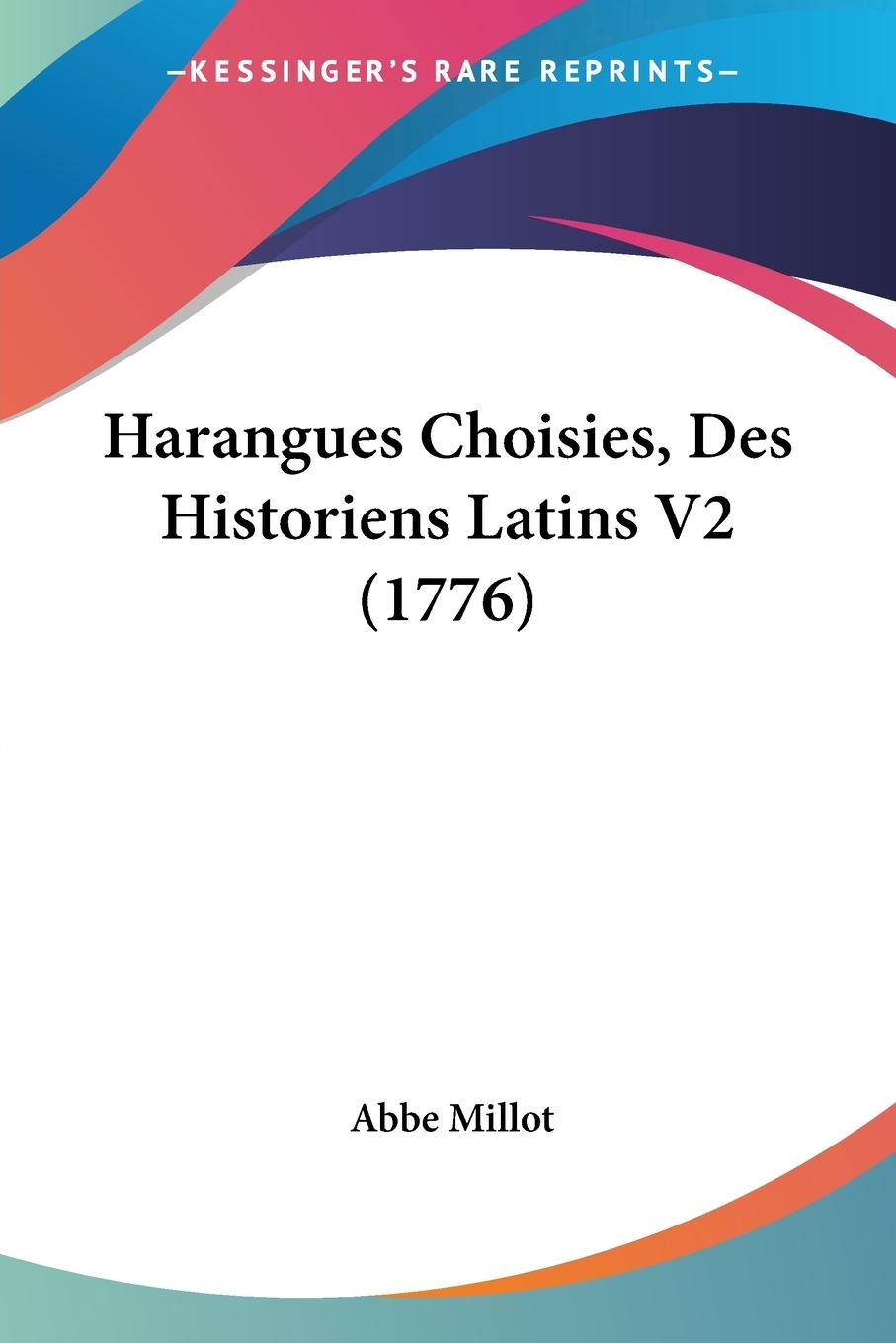 Harangues Choisies, Des Historiens Latins V2 (1776) - Millot, Abbe