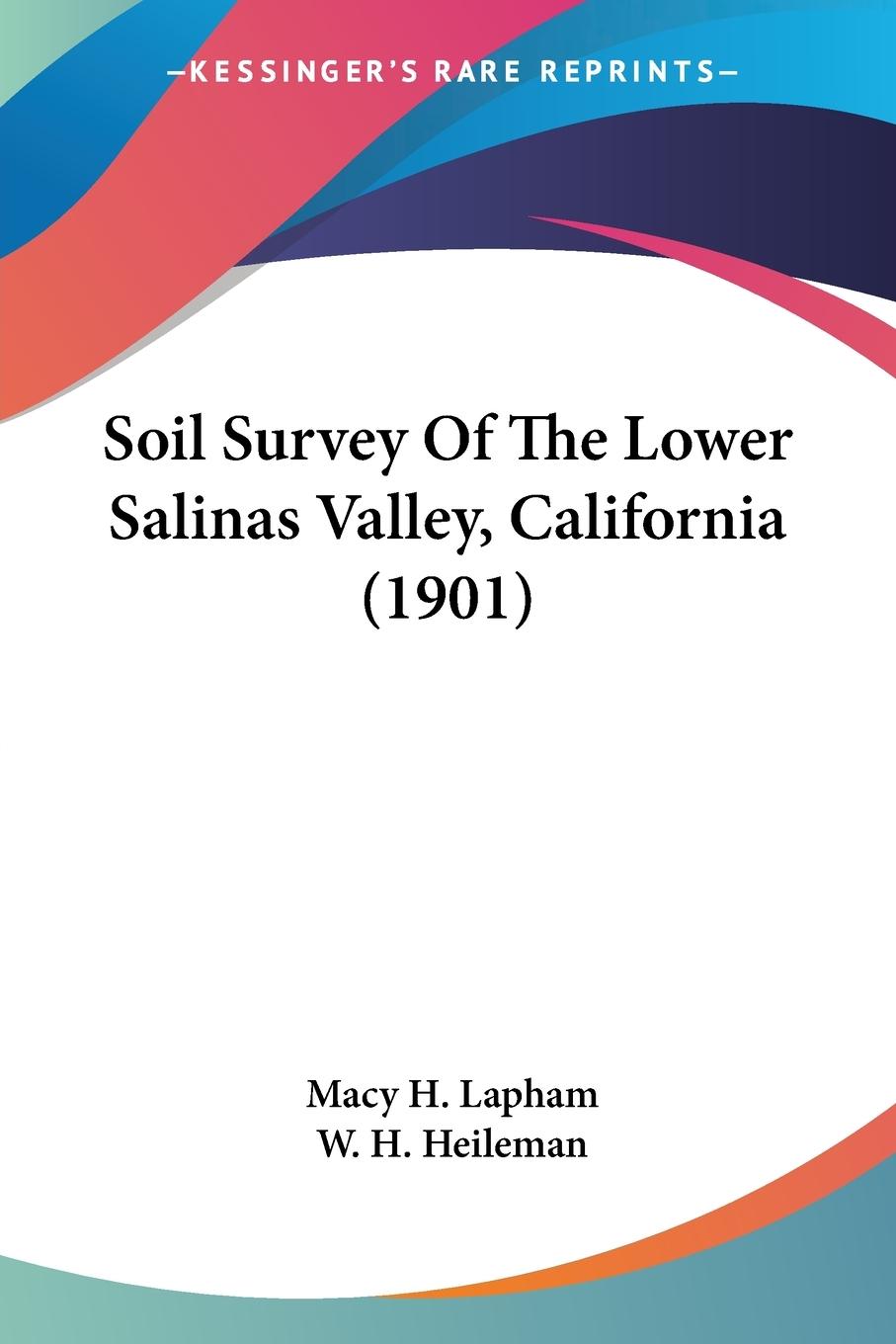 Soil Survey Of The Lower Salinas Valley, California (1901) - Lapham, Macy H. Heileman, W. H.