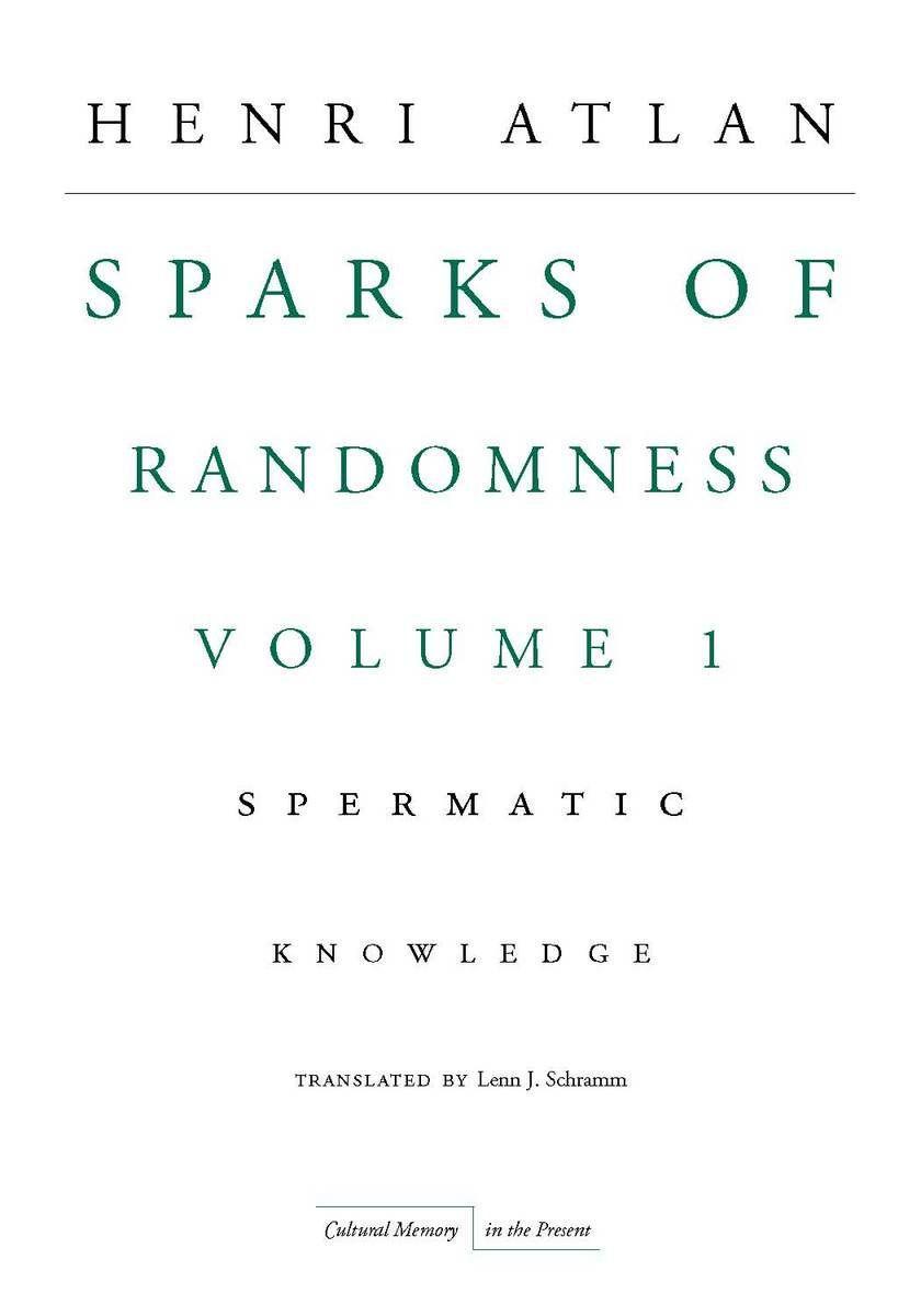 The Sparks of Randomness, Volume 1: Spermatic Knowledge - Atlan, Henri