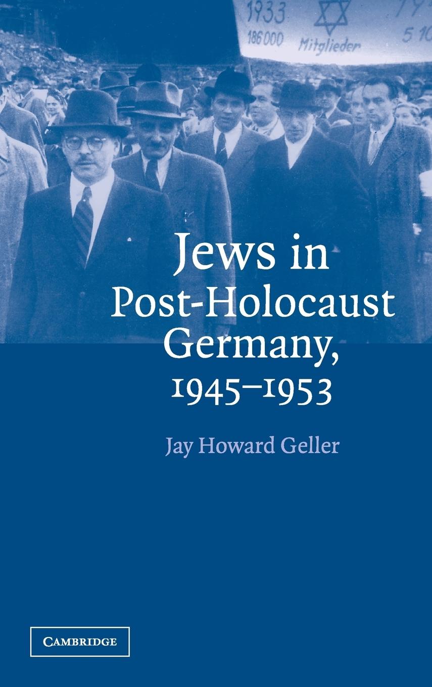 Jews in Post-Holocaust Germany, 1945-1953 - Geller, Jay Howard