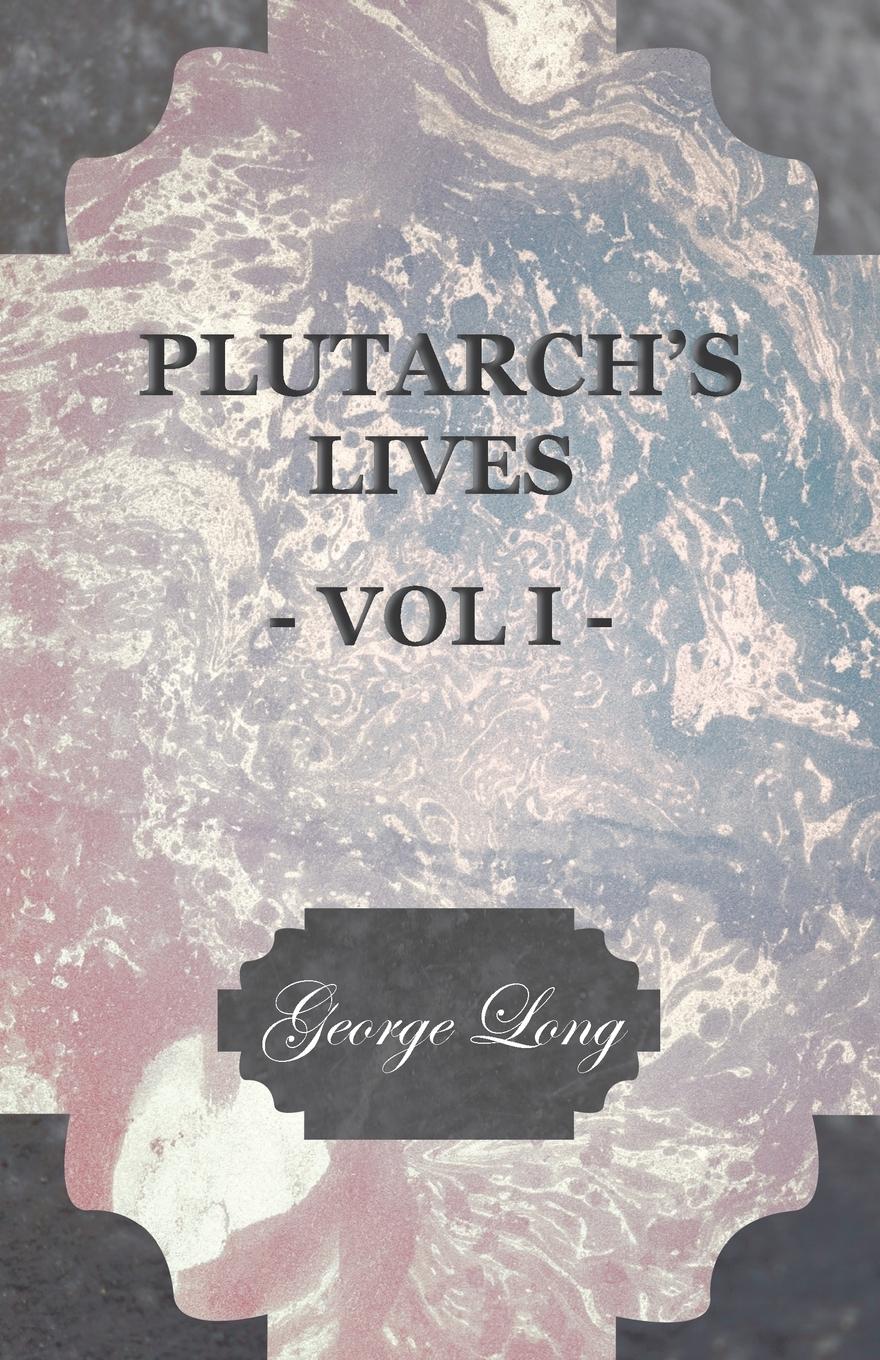Plutarch s Lives - Vol I. - Plutarch Long, George