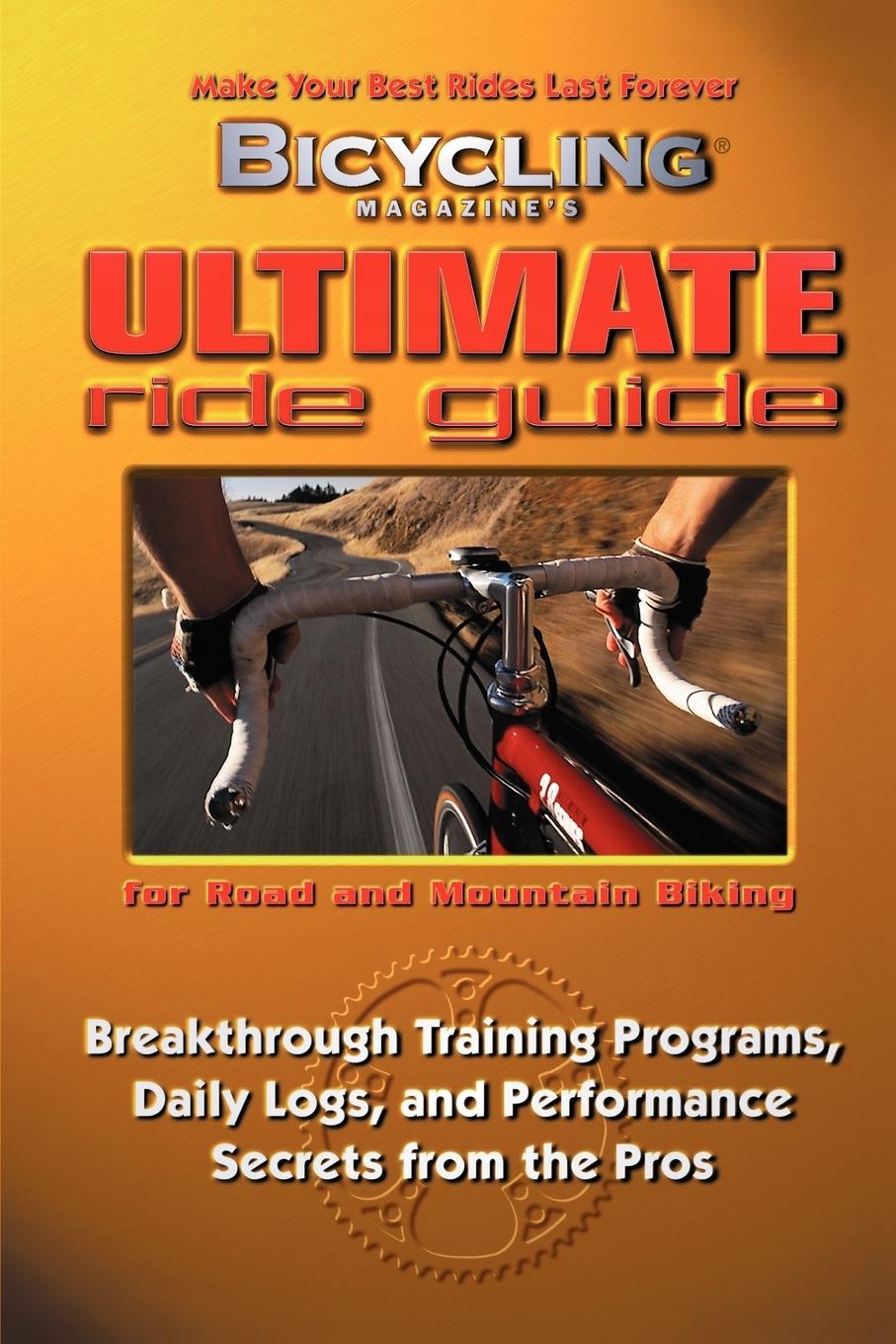 Bicycling Magazine s Ultimate Ride Guide - Reeser, John