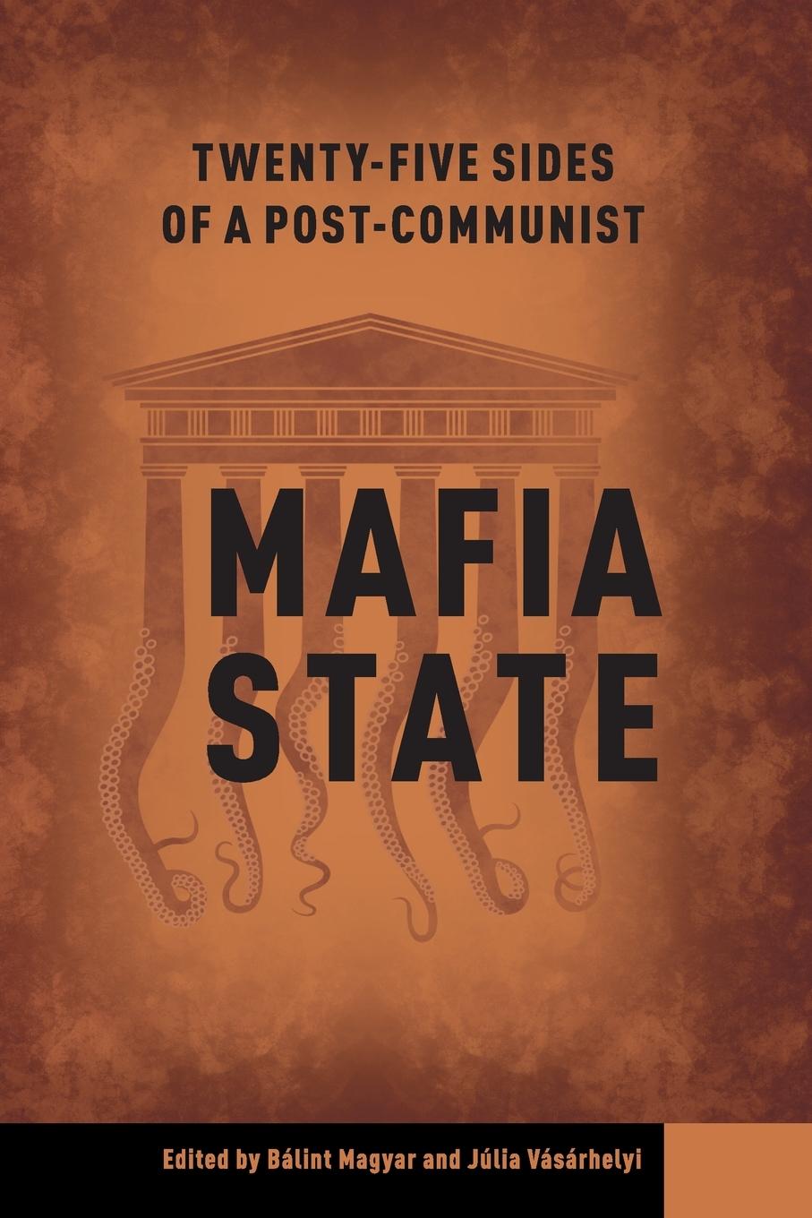 Twenty-Five Sides of a Post-Communist Mafia State - Magyar, Balint
