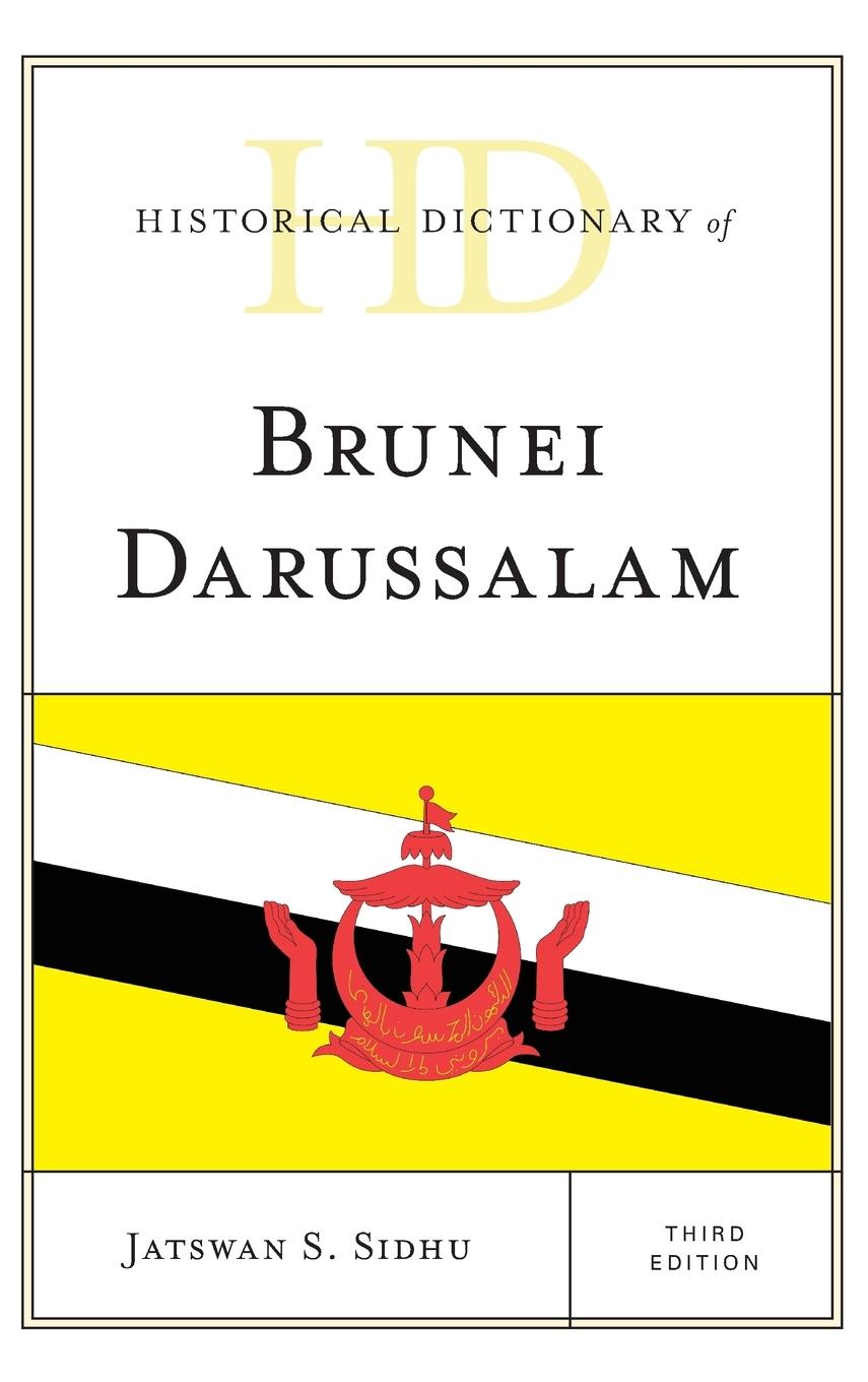 Historical Dictionary of Brunei Darussalam, Third Edition - Sidhu, Jatswan S.