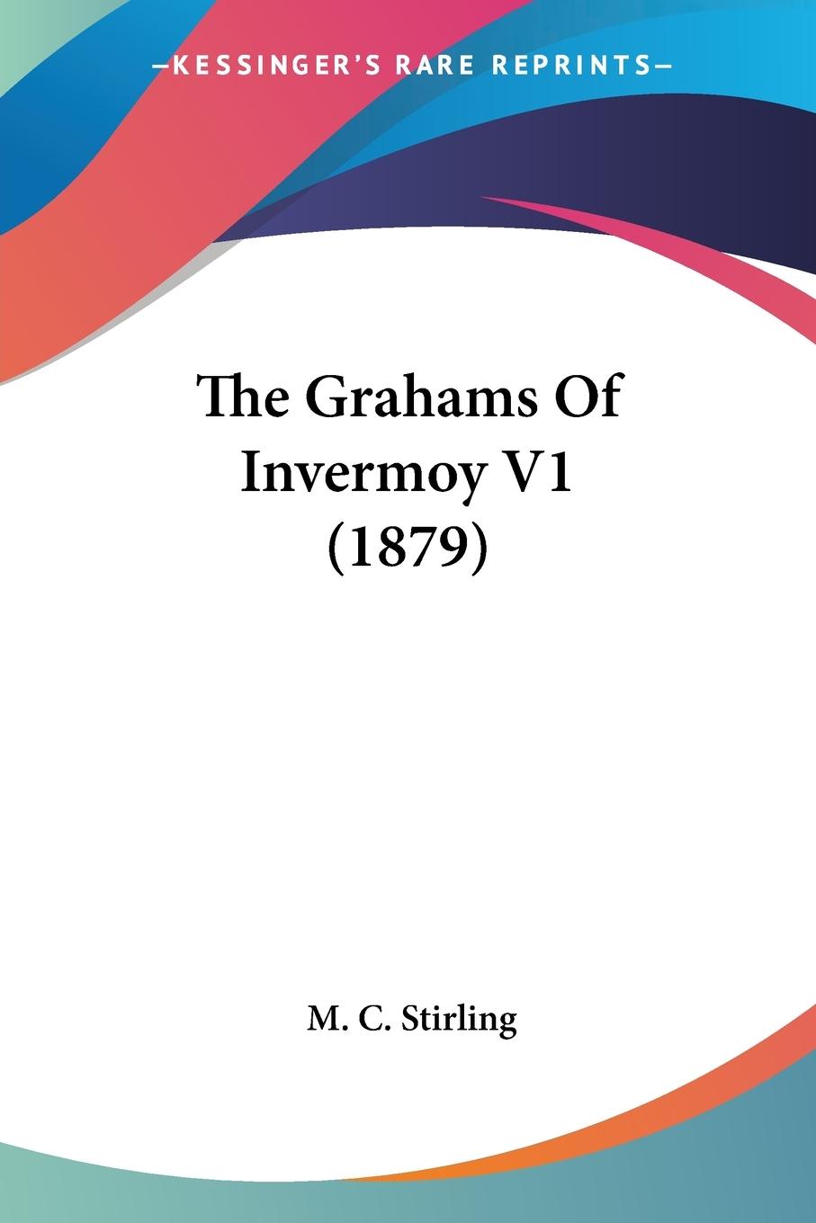 The Grahams Of Invermoy V1 (1879) - Stirling, M. C.