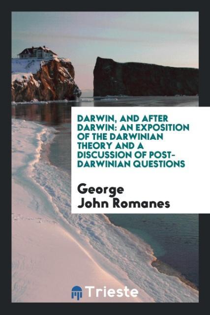 Darwin, and After Darwin - Romanes, George John