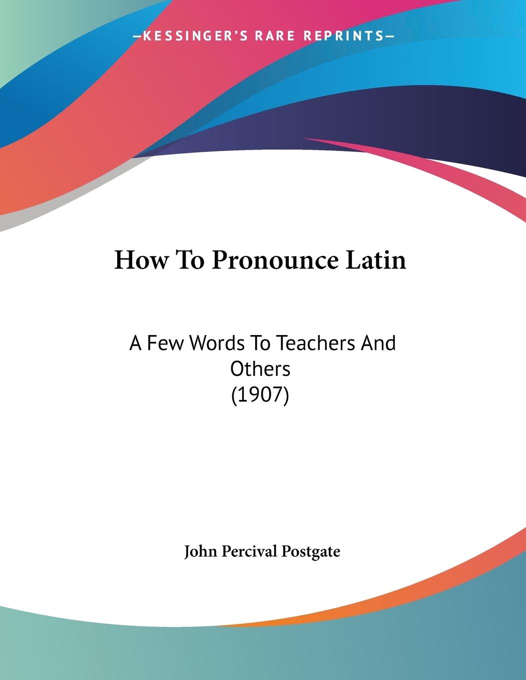 How To Pronounce Latin - Postgate, John Percival