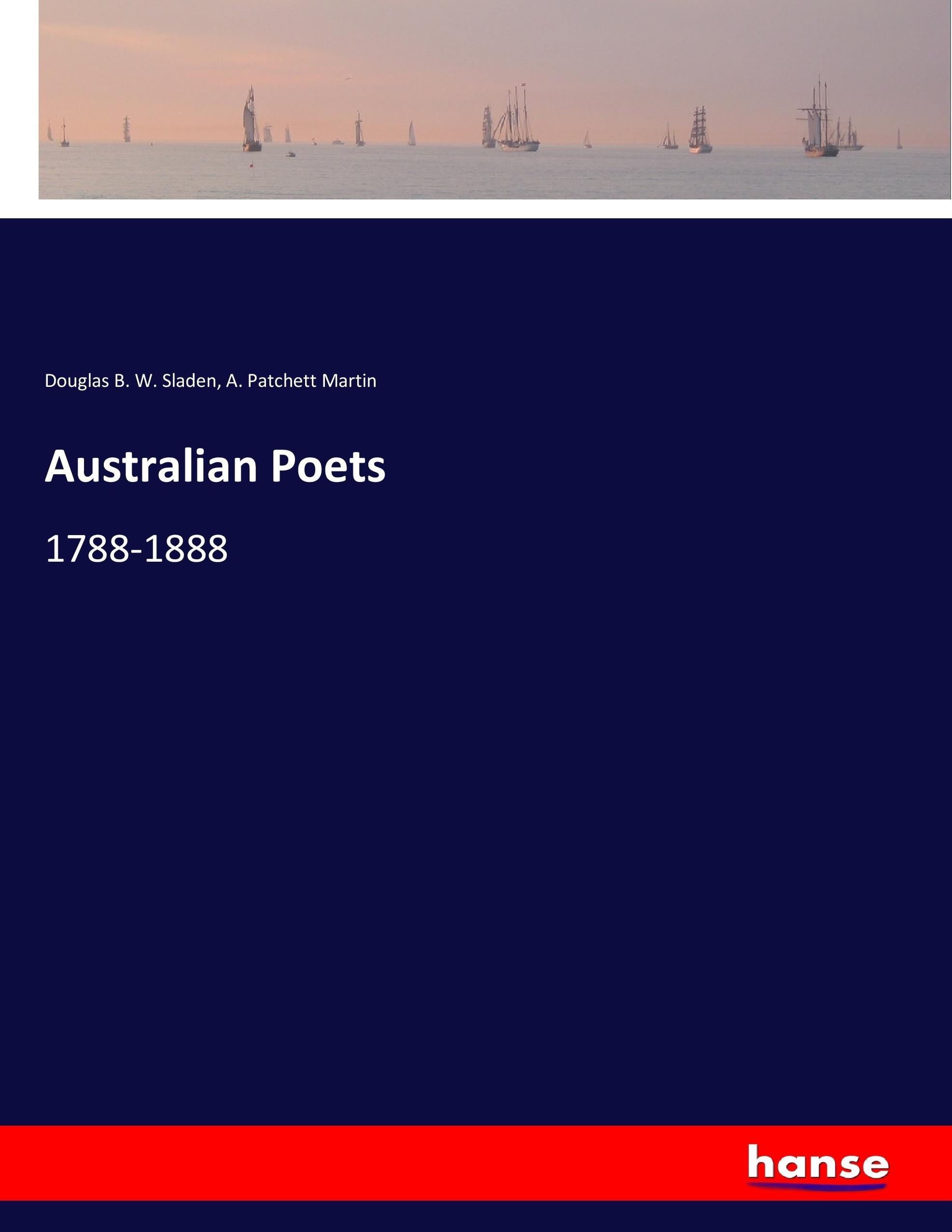 Australian Poets - Sladen, Douglas B. W. Martin, A. Patchett