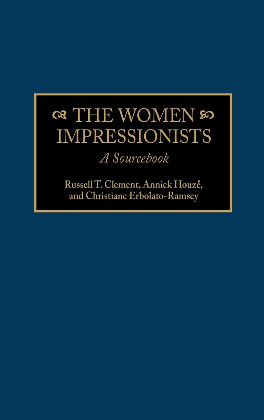 Women Impressionists - Clement, Russell T. Houze, Annick Erbolato-Ramsey, Christiane