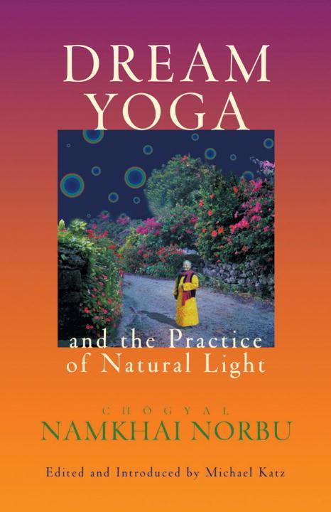 Dream Yoga and the Practice of Natural Light - Chogyal Namkhai Norbu