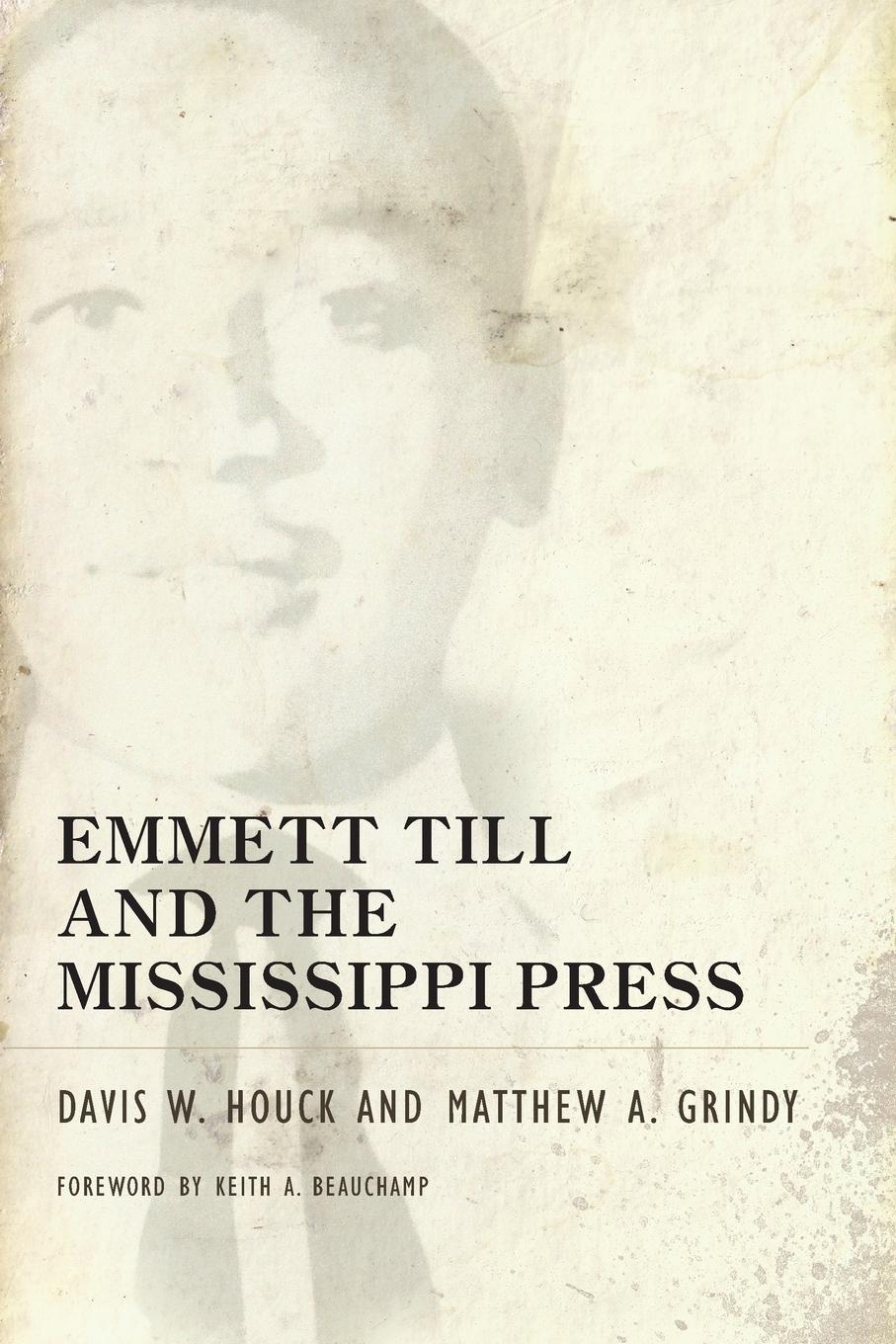 Emmett Till and the Mississippi Press - Houck, Davis W. Grindy, A. Matthew Grindy, Matthew A.