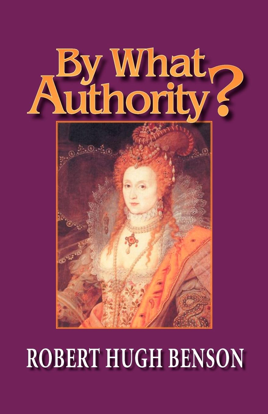 By What Authority? - Benson, Robert Hugh