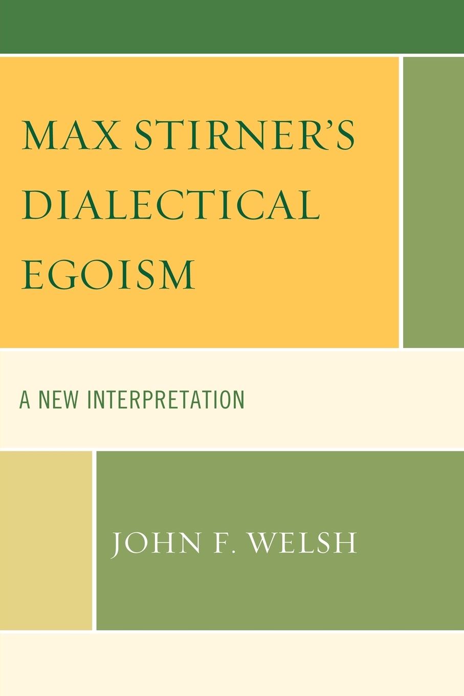 Max Stirner s Dialectical Egoism - Welsh, John F.