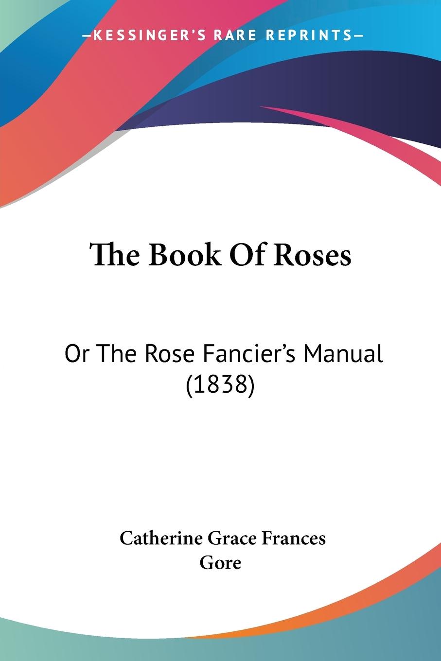 The Book Of Roses - Gore, Catherine Grace Frances