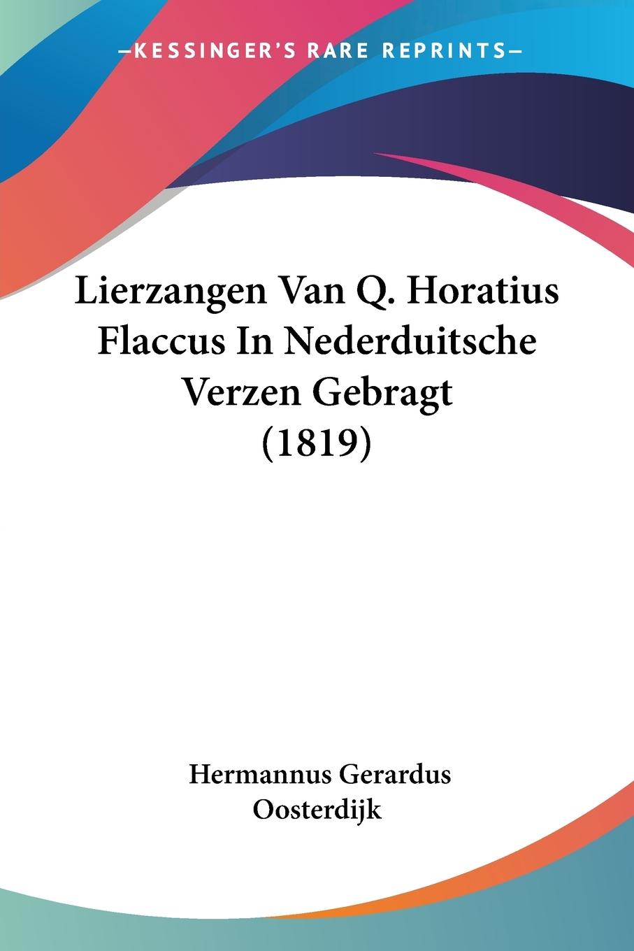 Lierzangen Van Q. Horatius Flaccus In Nederduitsche Verzen Gebragt (1819) - Oosterdijk, Hermannus Gerardus